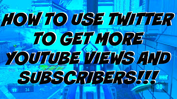 How to use Twitter to get more Youtube Views and Subscribers!!!