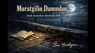 Muratgilin Damından Atlayamadım Dark Anatolian Electronic Folk