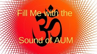 Fill Me with the Sound of AUM - AUM Chanting - Ananda Songs