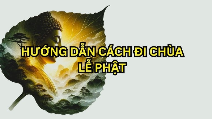Cách Đi Chùa Lễ Phật: Hướng Dẫn Chi Tiết Để Lễ Chùa Đúng Cách