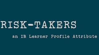 Risk-Taker: an IB Learner Profile Attribute