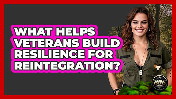 What Helps Veterans Build Resilience For Reintegration? - Armed Forces Insider