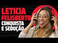 Letcia felisberto fala sobre conquista e seduo  podcast do mhm