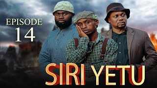 SIRI YETU ' Episode No 14 ... Starring  Tinwhite / kilangaso/ Queen / Shivaloh/ Abdul