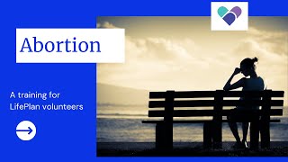 LifePlan Volunteer Training Phase Two: Module 3 - Abortion