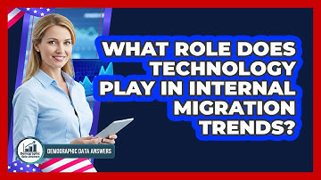 What Role Does Technology Play In Internal Migration Trends? - Demographic Data Answers