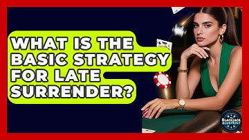 What Is The Basic Strategy For Late Surrender? - The Blackjack Blueprint