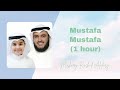 Mustafa mustafa 1 hour  mishary rashid alafasy