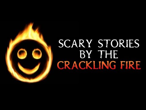   Scary True Stories Told By The Crackling Fire Campfire Video Scary Stories