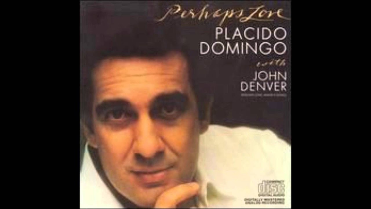 Placido Domingo With John Denver Perhaps Love YouTube