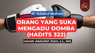 Orang Yang Suka Mengadu Domba (Hadits 322) - Ustadz Abdullah Zaen., Lc., MA.
