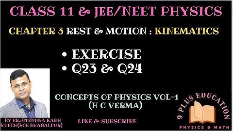 Class 11 Physics Chapter 3 | Rest & Motion : Kinematics | Exercise Q23 & Q24