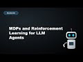 MDPs and Reinforcement Learning for LLM Agents