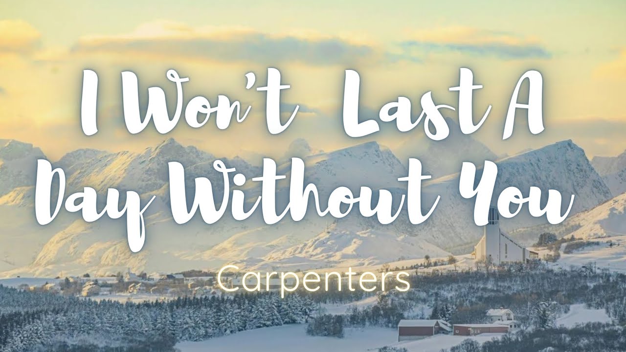 Carpenters I Won t Last A Day Without You Lyrics YouTube carpenters-i-won-t-last-a-day-without-you-lyrics-youtube