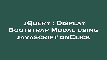 jQuery : Display Bootstrap Modal using javascript onClick