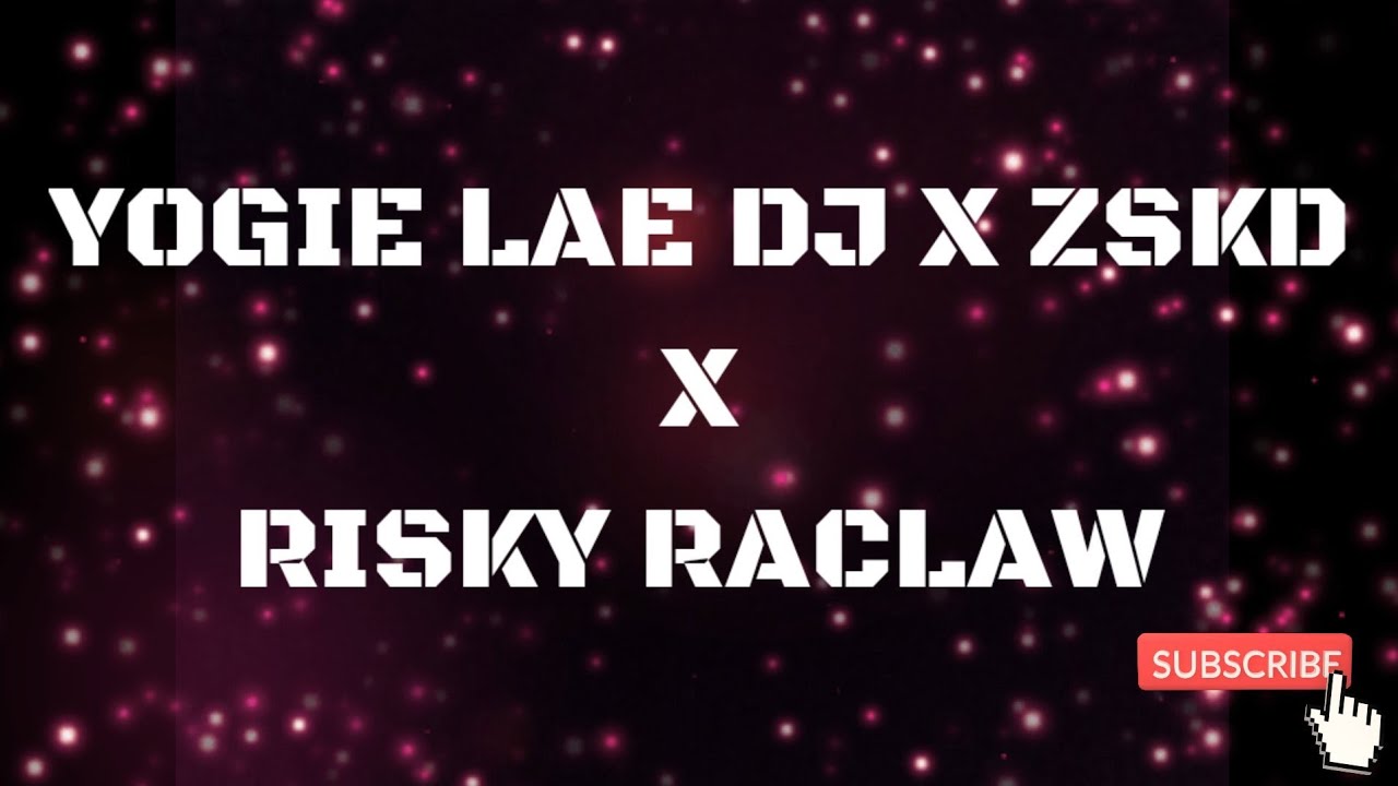 YOGIE LAE DJ X ZSKD X RISKY RACLAW - YouTube