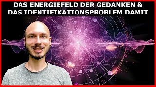 Das ENERGIEFELD der GEDANKEN - Identifikation durch den GLAUBEN an die WAHRHEIT