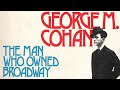 George M. Cohan Biography: The Man Who Owned Broadway | John McCabe | Book Review