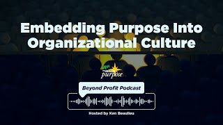 Three Tips for Embedding Purpose Into Organizational Culture