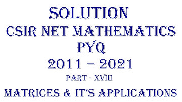 CSIR NET MATHEMATICS| PYQ; 2011-2021 (Part - XVIII) | Linear Algebra| Matrices and It