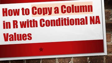 How to Copy a Column in R with Conditional NA Values
