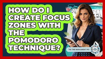 How Do I Create Focus Zones With The Pomodoro Technique? - The Time Management Pro