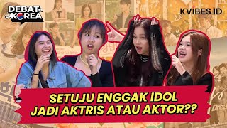 POKOKNYA IDOL GA BOLEH JADI ACTOR!!?🔥 | Debat Korea ft. V1RST