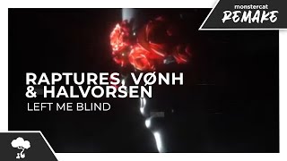 Raptures, VØNH & Halvorsen - Left Me Blind [Monstercat NL Remake]