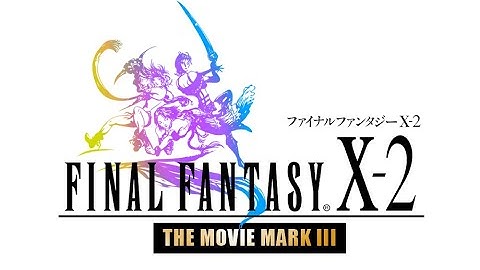 Final Fantasy X-2 - The Full Movie - Mark III (PS2/PCSX2) 100% route