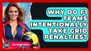 Why Do F1 Teams Intentionally Take Grid Penalties? - Pole Position Experts