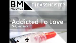 DJ Bassmeister - Addicted To Love (Original mix)