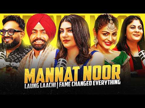 Mannat Noor on Laung Laachi, Music Industry Politics, Money, Love, Struggle & Success