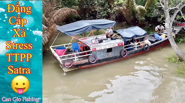 Một Ngày Câu Cá Vui Chơi I Đẳng Cấp Xả Strees Của TTPP Satra I Can Gio Fishing #25