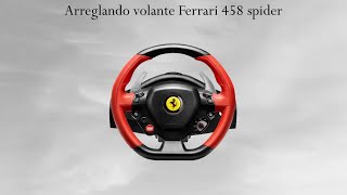 Arreglando volante Ferrari 458 spider (Problemas al girar)