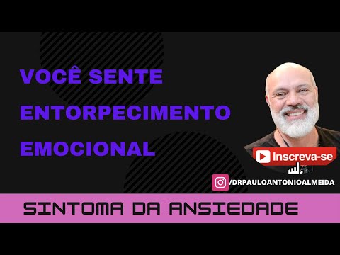 VOCÊ SENTE ENTORPECIMENTO EMOCIONAL - SINTOMA DA ANSIEDADE