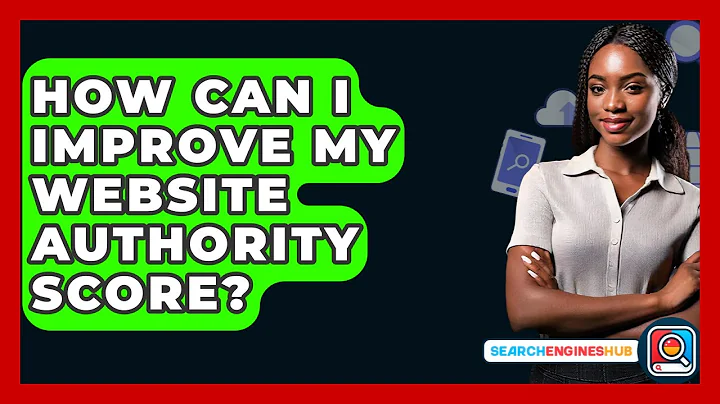 How Can I Improve My Website Authority Score? - SearchEnginesHub.com
