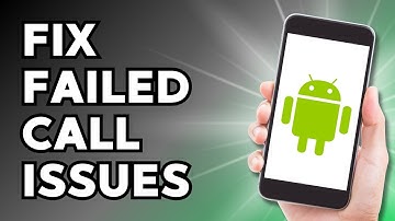 How to Fix Failed Call Issues on Android Phone