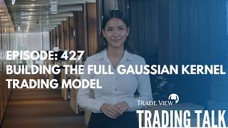 Trading Talk Episode 427 - Building the Full Gaussian Kernel Trading Model