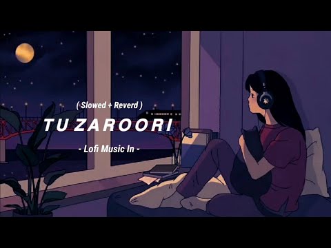 Tu Zaroori (Slowed + Reverd) - Sunidhi Chauhan | Lofi Music In