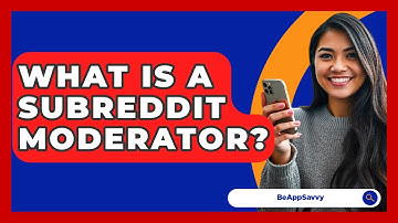 What Is A Subreddit Moderator? - Be App Savvy