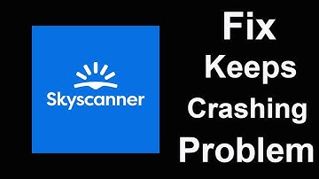 Fix Skyscanner Keeps Crashing | Fix Skyscanner Keeps Freezing | PSA 24