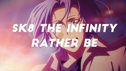 SK8 The Infinity ~ Rather Be [AMV]