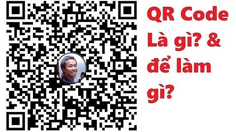 QR code là gì? và tác dụng nó như nào? sử dụng ra sao?