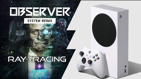 Xbox Series S | Observer: System Redux | Ray-Tracing and 60fps?