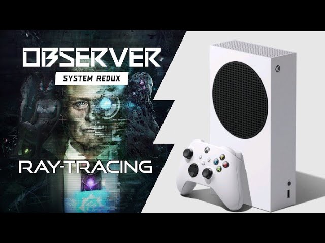 Xbox Series S, Observer: System Redux