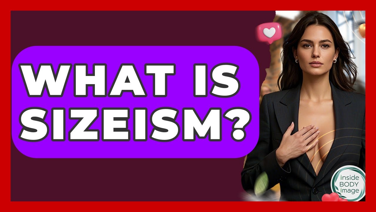 What Is Sizeism? - Inside Body Image