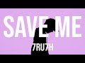 7ru7h  save me lyrics