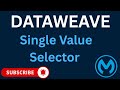 Single Value Selector in DataWeave Explained (Beginner Friendly)