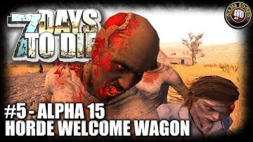 7 Days to Die Alpha 15 - Part 5 - Horde Welcome Wagon - 7DTD Gameplay - Alpha 15 B94