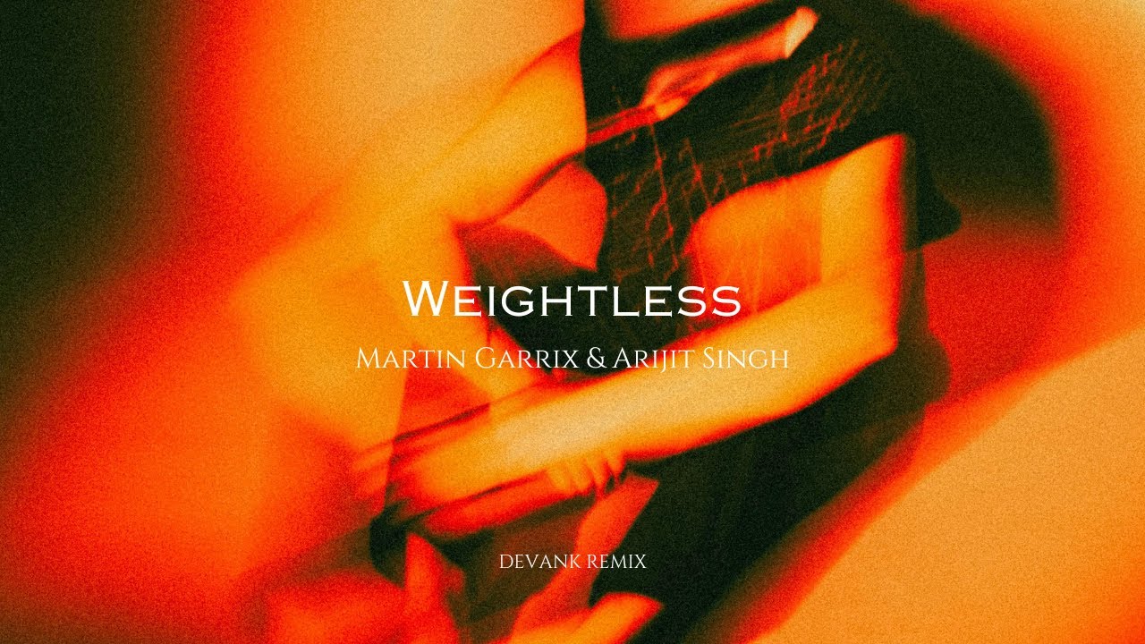Martin Garrix & Arijit Singh - Weightless (DEVANK REMIX)